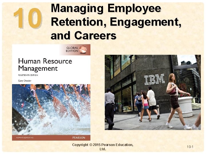 10 Managing Employee Retention, Engagement, and Careers 4 - Copyright © 2015 Pearson Education,