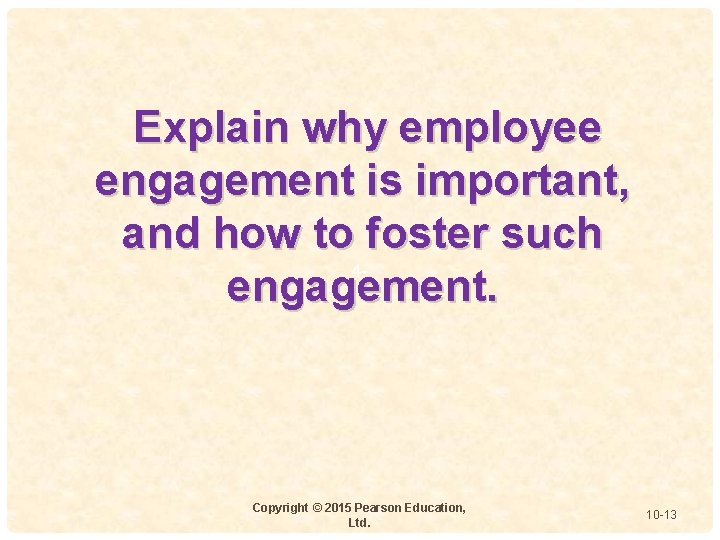 Explain why employee engagement is important, and how to foster such 4 engagement. Copyright