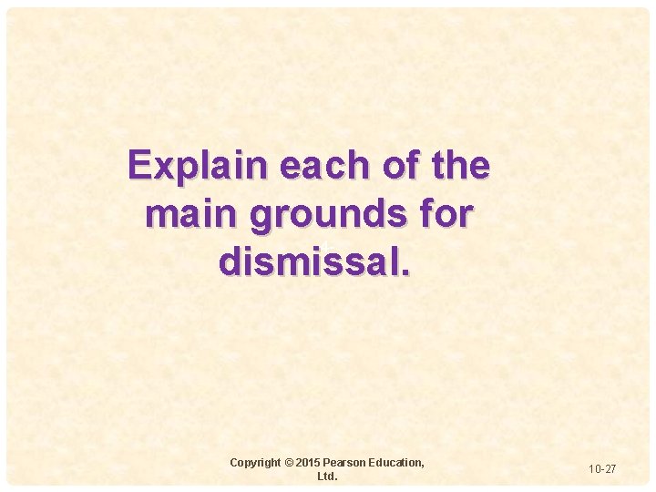 Explain each of the main grounds for 4 dismissal. Copyright © 2015 Pearson Education,