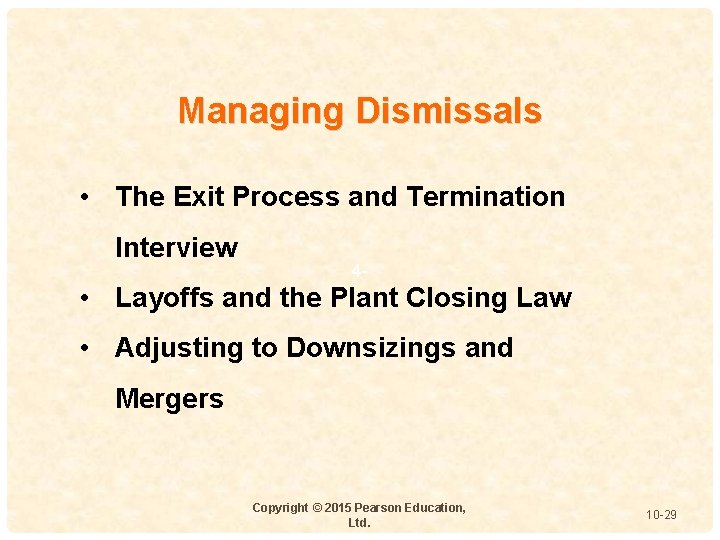 Managing Dismissals • The Exit Process and Termination Interview 4 - • Layoffs and