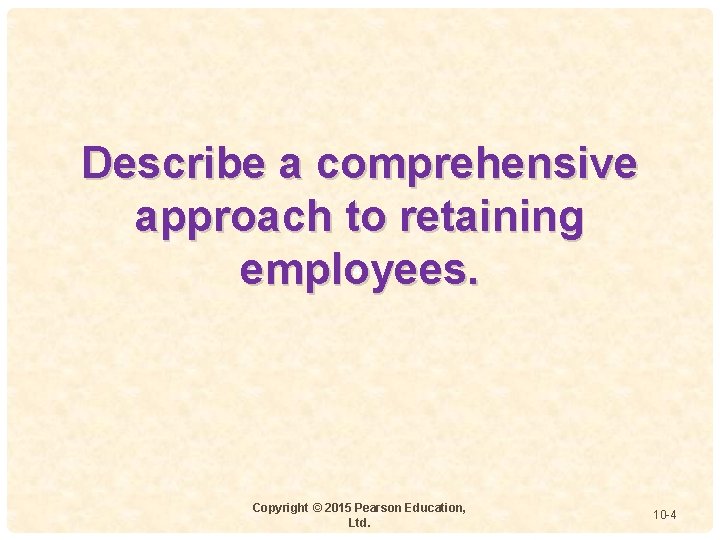 Describe a comprehensive approach to retaining 4 employees. Copyright © 2015 Pearson Education, Ltd.