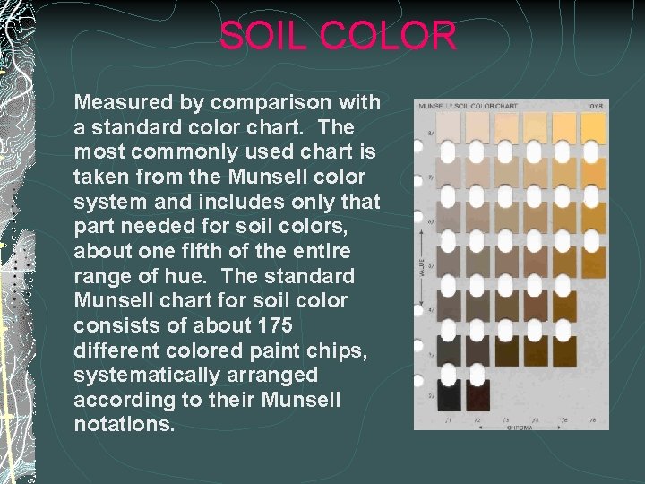 SOIL COLOR Measured by comparison with a standard color chart. The most commonly used