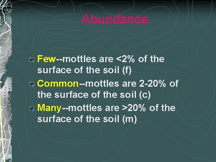 Abundance Few--mottles are <2% of the surface of the soil (f) Common--mottles are 2