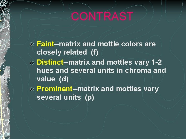 CONTRAST Faint--matrix and mottle colors are closely related (f) Distinct--matrix and mottles vary 1