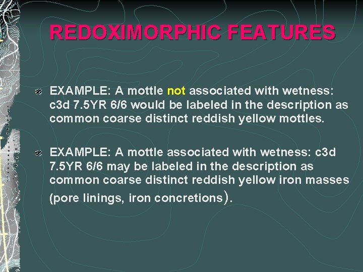 REDOXIMORPHIC FEATURES EXAMPLE: A mottle not associated with wetness: c 3 d 7. 5