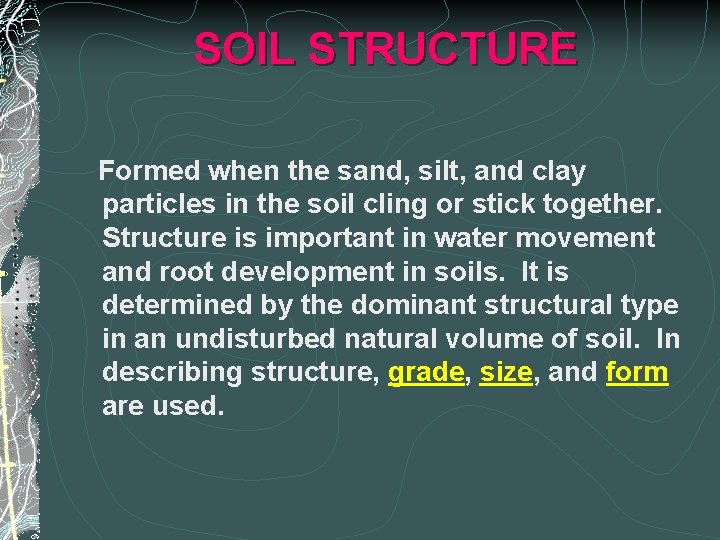 SOIL STRUCTURE Formed when the sand, silt, and clay particles in the soil cling