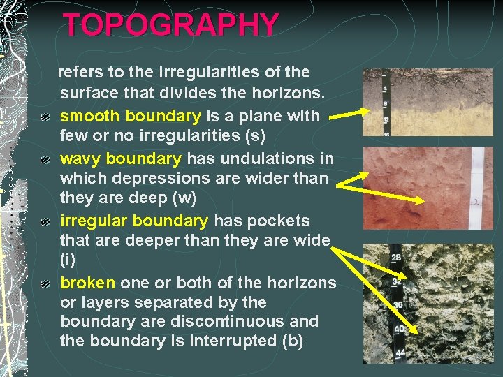 TOPOGRAPHY refers to the irregularities of the surface that divides the horizons. smooth boundary
