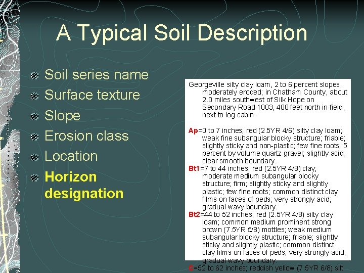 A Typical Soil Description Soil series name Surface texture Slope Erosion class Location Horizon