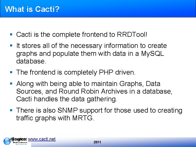 What is Cacti? § Cacti is the complete frontend to RRDTool! § It stores