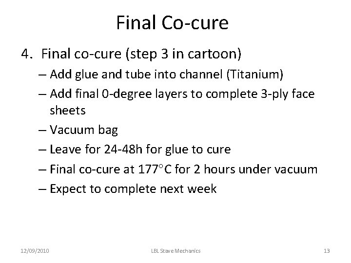 Final Co-cure 4. Final co-cure (step 3 in cartoon) – Add glue and tube Final Co-cure 4. Final co-cure (step 3 in cartoon) – Add glue and tube