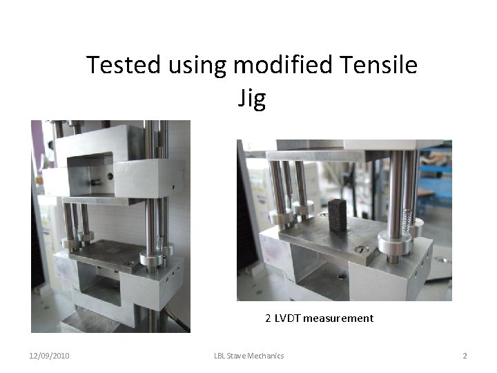 Tested using modified Tensile Jig 2 LVDT measurement 12/09/2010 LBL Stave Mechanics 2 Tested using modified Tensile Jig 2 LVDT measurement 12/09/2010 LBL Stave Mechanics 2
