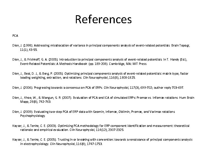 References PCA Dien, J. (1998). Addressing misallocation of variance in principal components analysis of