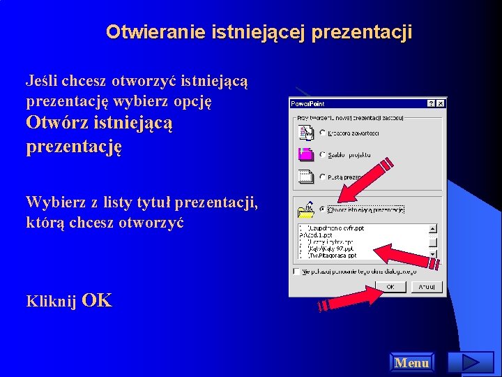 Otwieranie istniejącej prezentacji Jeśli chcesz otworzyć istniejącą prezentację wybierz opcję Otwórz istniejącą prezentację Wybierz