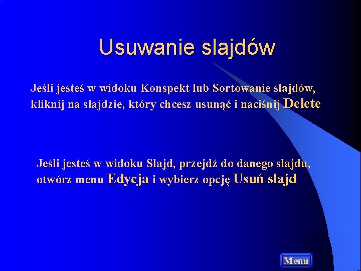 Usuwanie slajdów Jeśli jesteś w widoku Konspekt lub Sortowanie slajdów, kliknij na slajdzie, który