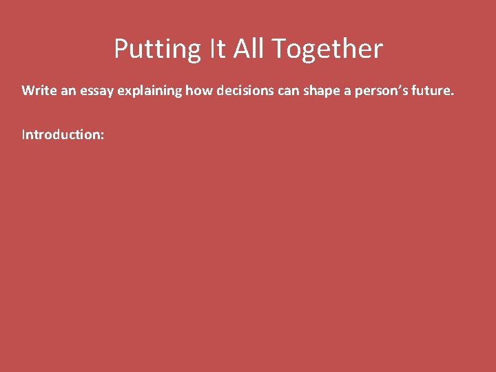 Putting It All Together Write an essay explaining how decisions can shape a person’s