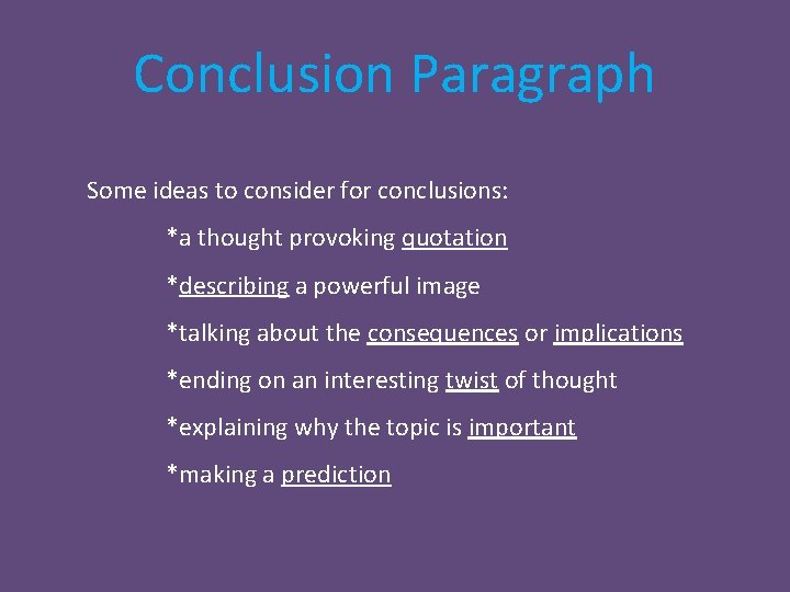 Conclusion Paragraph Some ideas to consider for conclusions: *a thought provoking quotation *describing a