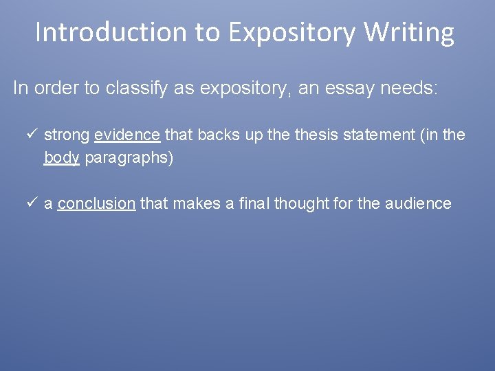 Introduction to Expository Writing In order to classify as expository, an essay needs: strong