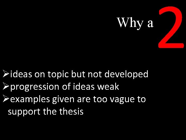 Why a Øideas on topic but not developed Øprogression of ideas weak Øexamples given