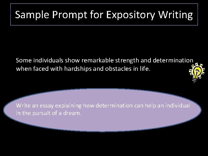 Sample Prompt for Expository Writing Some individuals show remarkable strength and determination when faced