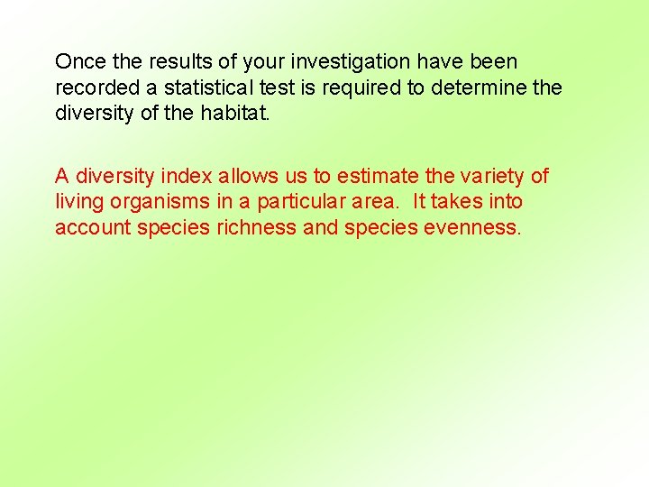 Once the results of your investigation have been recorded a statistical test is required