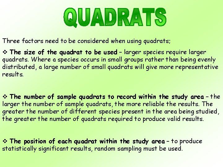 Three factors need to be considered when using quadrats; v The size of the