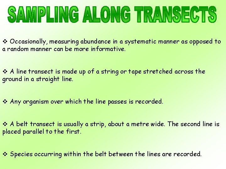 v Occasionally, measuring abundance in a systematic manner as opposed to a random manner