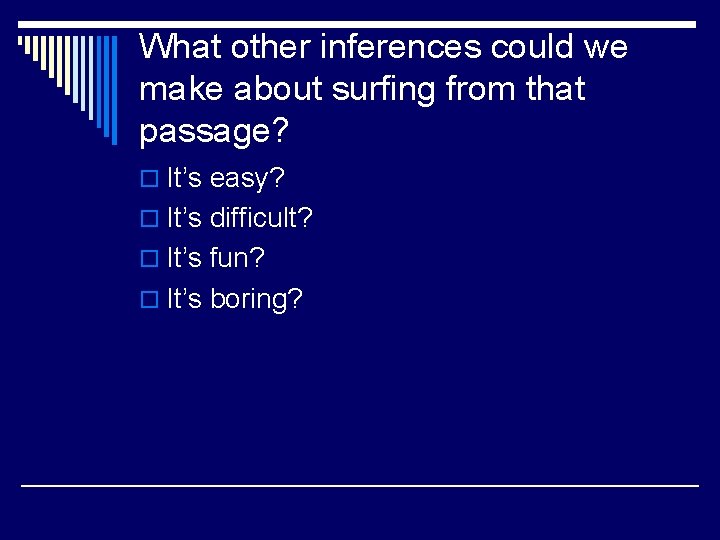 What other inferences could we make about surfing from that passage? o It’s easy?