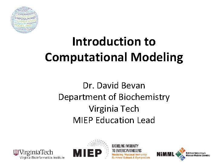 Introduction to Computational Modeling Dr. David Bevan Department of Biochemistry Virginia Tech MIEP Education