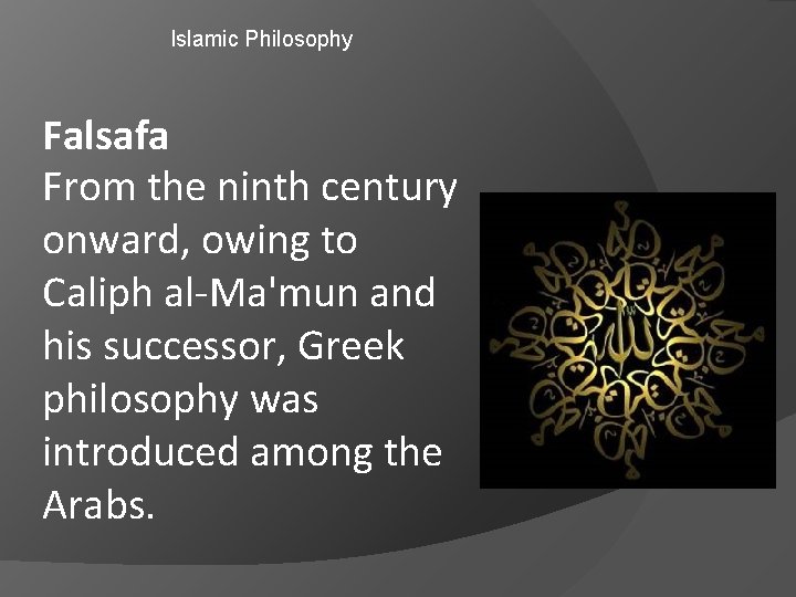 Islamic Philosophy Falsafa From the ninth century onward, owing to Caliph al-Ma'mun and his