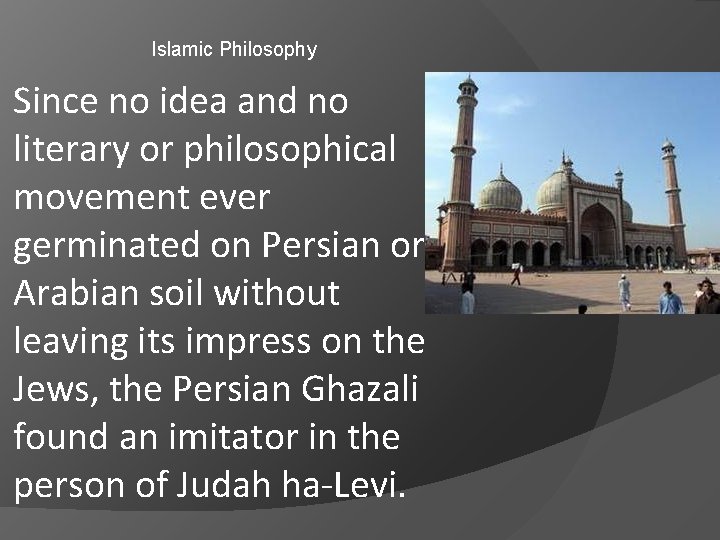 Islamic Philosophy Since no idea and no literary or philosophical movement ever germinated on