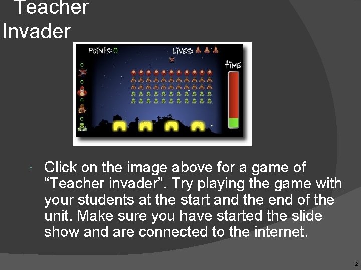 Teacher Invader Click on the image above for a game of “Teacher invader”. Try