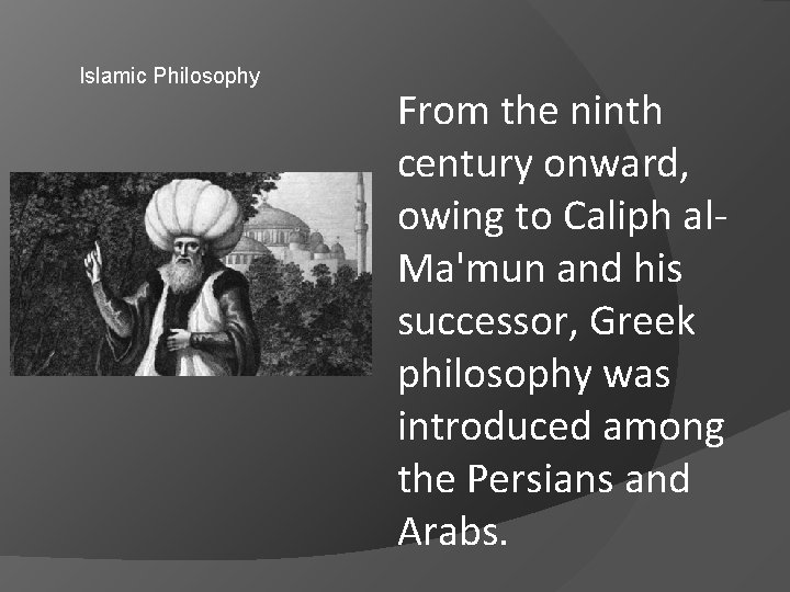 Islamic Philosophy From the ninth century onward, owing to Caliph al. Ma'mun and his