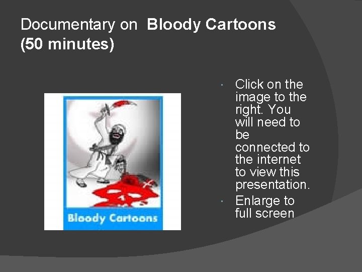 Documentary on Bloody Cartoons (50 minutes) Click on the image to the right. You