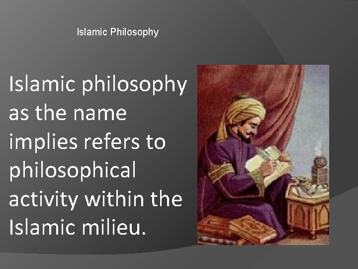 Islamic Philosophy Islamic philosophy as the name implies refers to philosophical activity within the