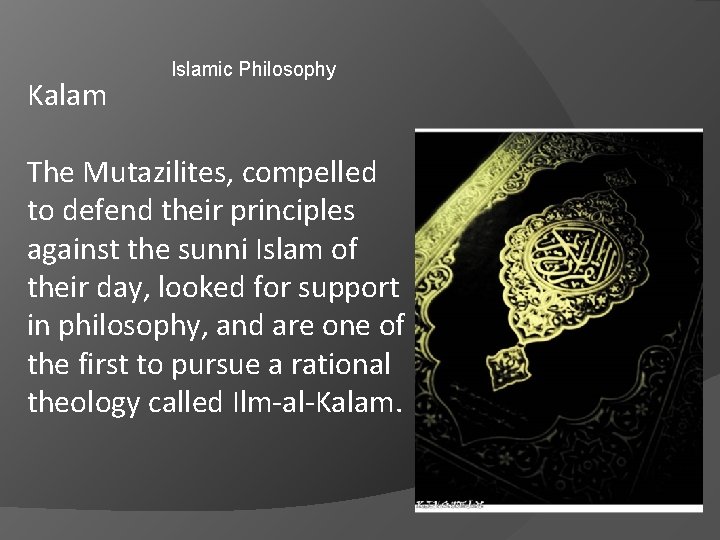 Kalam Islamic Philosophy The Mutazilites, compelled to defend their principles against the sunni Islam