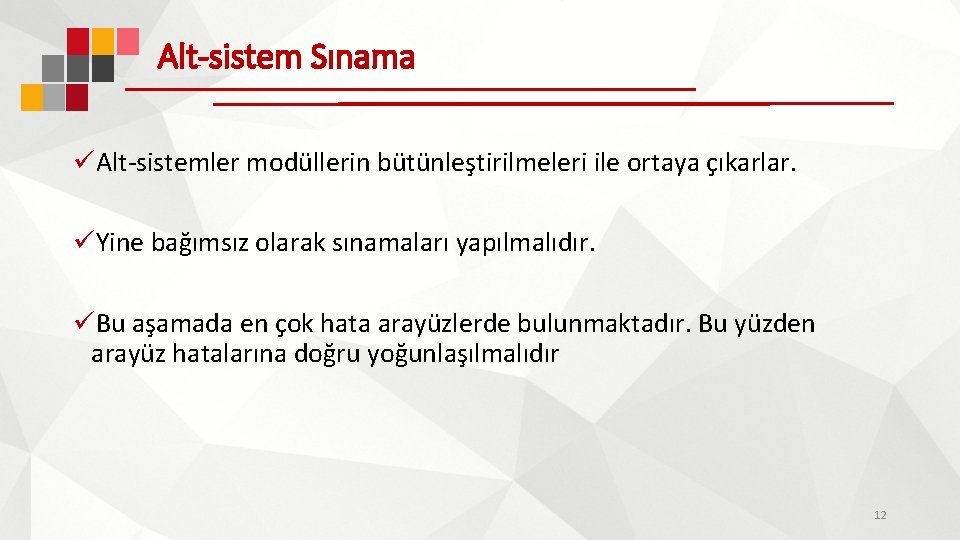 Alt-sistem Sınama üAlt-sistemler modüllerin bütünleştirilmeleri ile ortaya çıkarlar. üYine bağımsız olarak sınamaları yapılmalıdır. üBu