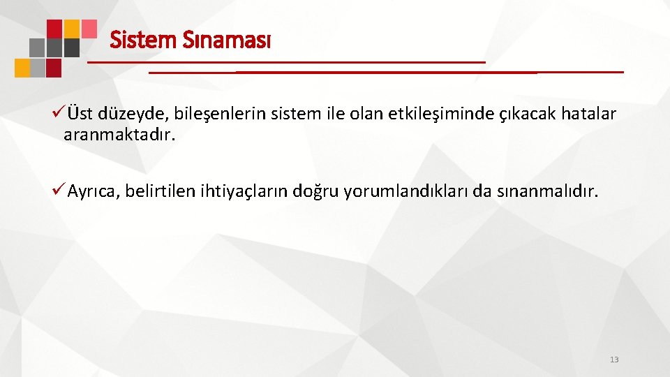 Sistem Sınaması üÜst düzeyde, bileşenlerin sistem ile olan etkileşiminde çıkacak hatalar aranmaktadır. üAyrıca, belirtilen Sistem Sınaması üÜst düzeyde, bileşenlerin sistem ile olan etkileşiminde çıkacak hatalar aranmaktadır. üAyrıca, belirtilen