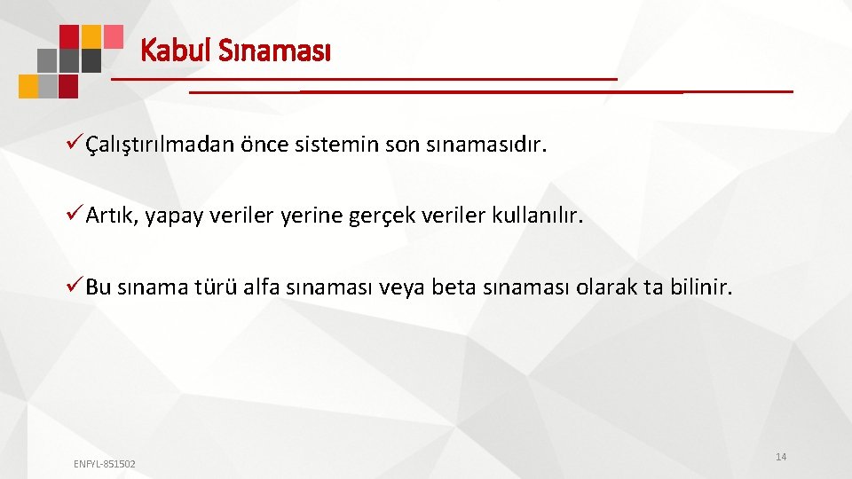 Kabul Sınaması üÇalıştırılmadan önce sistemin son sınamasıdır. üArtık, yapay veriler yerine gerçek veriler kullanılır.