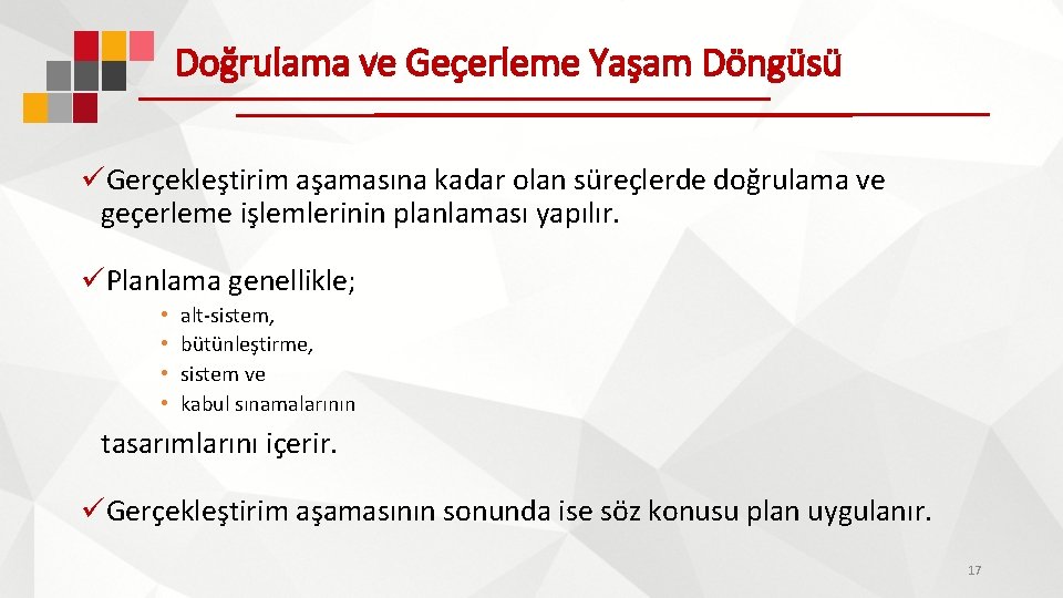 Doğrulama ve Geçerleme Yaşam Döngüsü üGerçekleştirim aşamasına kadar olan süreçlerde doğrulama ve geçerleme işlemlerinin