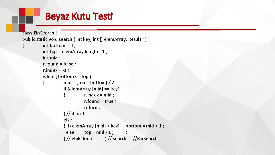 Beyaz Kutu Testi class Bin. Search { public static void search ( int key,