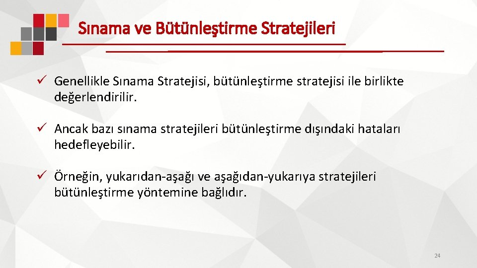 Sınama ve Bütünleştirme Stratejileri ü Genellikle Sınama Stratejisi, bütünleştirme stratejisi ile birlikte değerlendirilir. ü Sınama ve Bütünleştirme Stratejileri ü Genellikle Sınama Stratejisi, bütünleştirme stratejisi ile birlikte değerlendirilir. ü