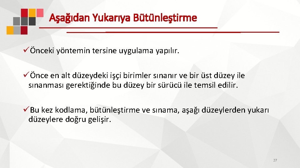 Aşağıdan Yukarıya Bütünleştirme üÖnceki yöntemin tersine uygulama yapılır. üÖnce en alt düzeydeki işçi birimler