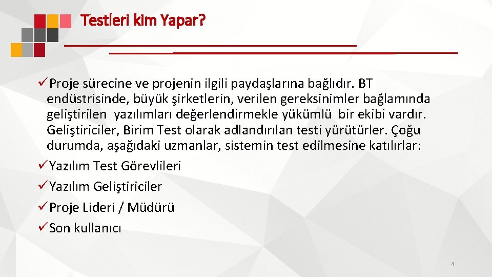 Testleri kim Yapar? üProje sürecine ve projenin ilgili paydaşlarına bağlıdır. BT endüstrisinde, büyük şirketlerin,