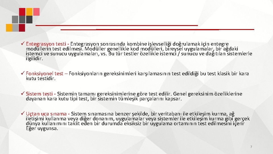 ü Entegrasyon testi - Entegrasyon sonrasında kombine işlevselliği doğrulamak için entegre modüllerin test edilmesi.