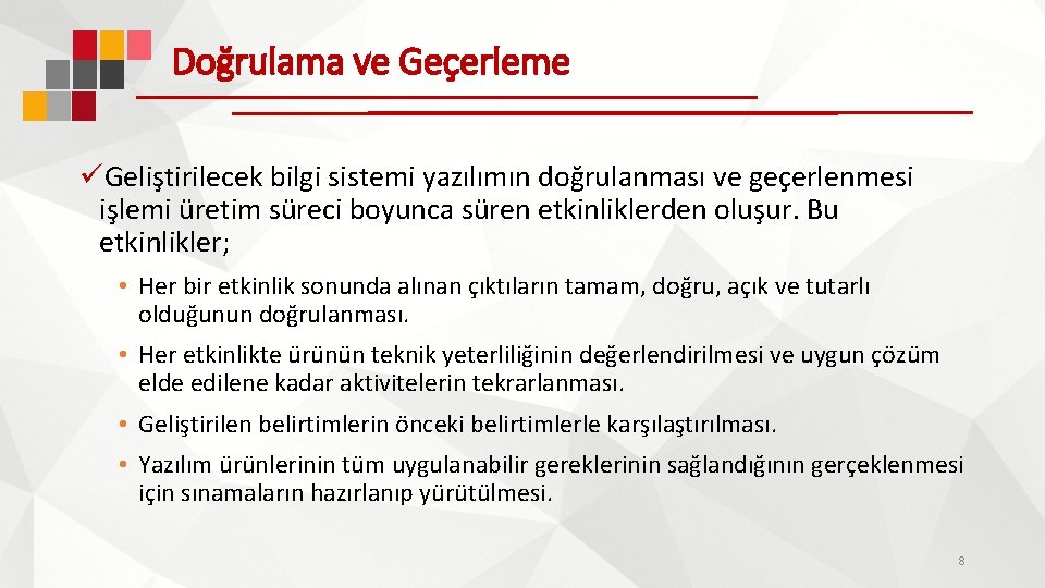 Doğrulama ve Geçerleme üGeliştirilecek bilgi sistemi yazılımın doğrulanması ve geçerlenmesi işlemi üretim süreci boyunca