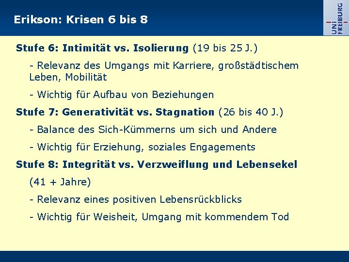 Erikson: Krisen 6 bis 8 Stufe 6: Intimität vs. Isolierung (19 bis 25 J.