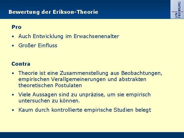 Bewertung der Erikson-Theorie Pro • Auch Entwicklung im Erwachsenenalter • Großer Einfluss Contra •