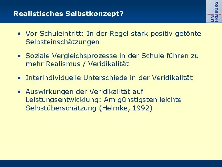 Realistisches Selbstkonzept? • Vor Schuleintritt: In der Regel stark positiv getönte Selbsteinschätzungen • Soziale