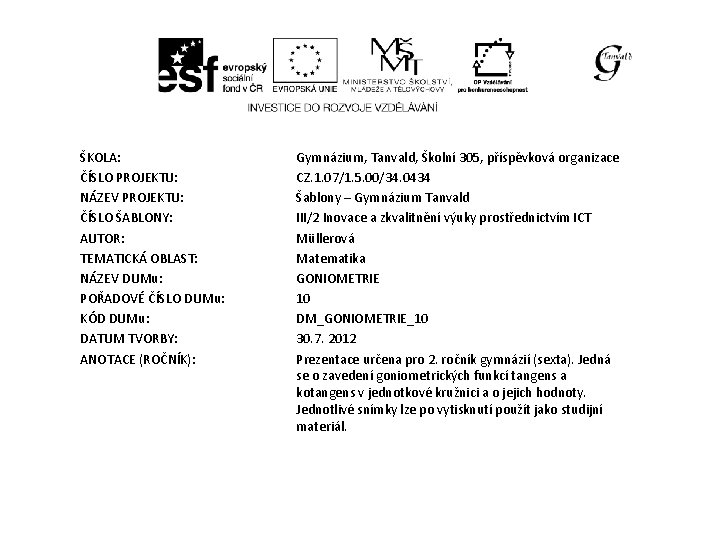 ŠKOLA: ČÍSLO PROJEKTU: NÁZEV PROJEKTU: ČÍSLO ŠABLONY: AUTOR: TEMATICKÁ OBLAST: NÁZEV DUMu: POŘADOVÉ ČÍSLO