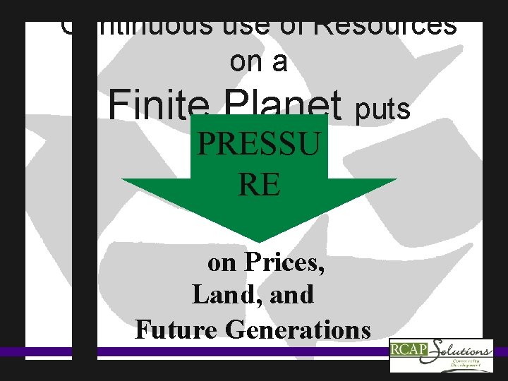 Continuous use of Resources on a Finite Planet puts PRESSU RE on Prices, Land,